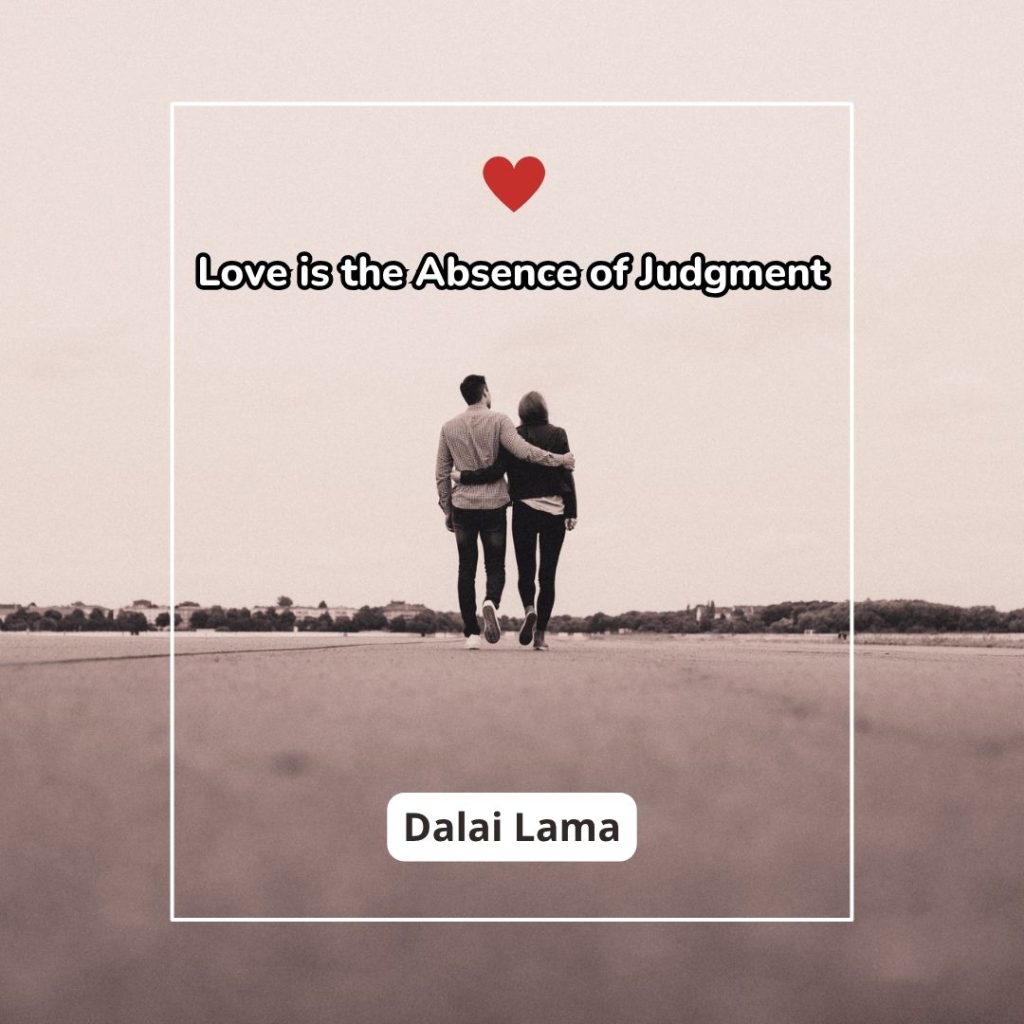Dalai Lama Quotes on Love Dalai Lama Quotes on Love-Love is the absence of judgment-