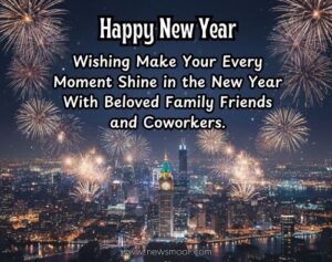 Wishing Make Your Every Moment Shine in the New Year With Beloved Family Friends and Coworkers Wishing Make Your Every Moment Shine in the New Year With Beloved Family Friends and Coworkers