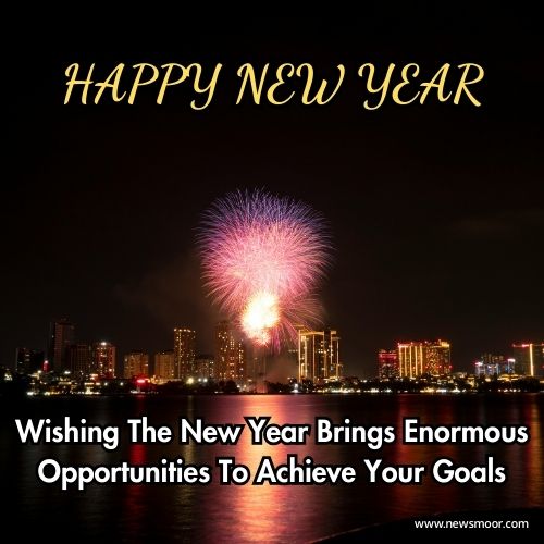 Wishing The New Year Brings Enormous Opportunities To Achieve Your Goals