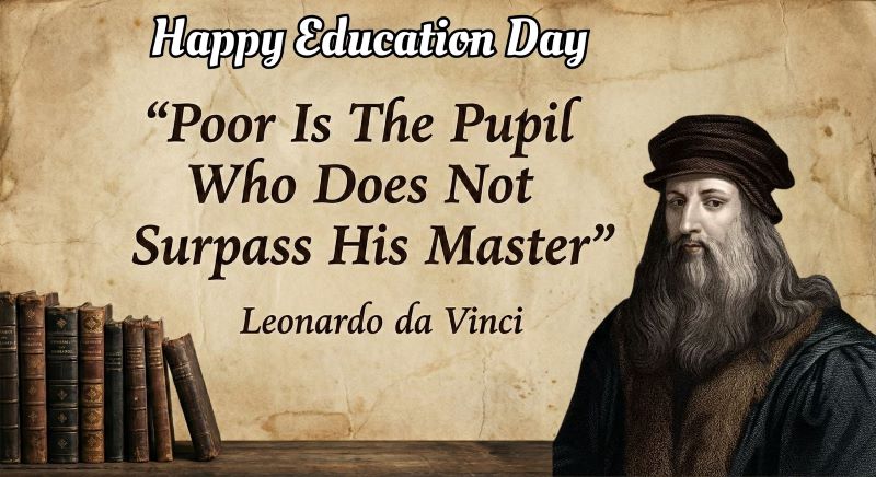 Poor is the pupil who does not surpass his master- Leonardo da Vinci